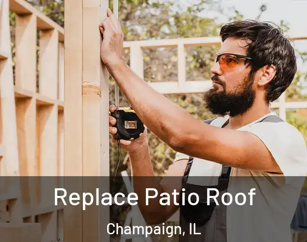 Replace Patio Roof Champaign, IL