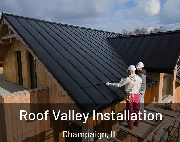  Roof Valley Installation Champaign, IL