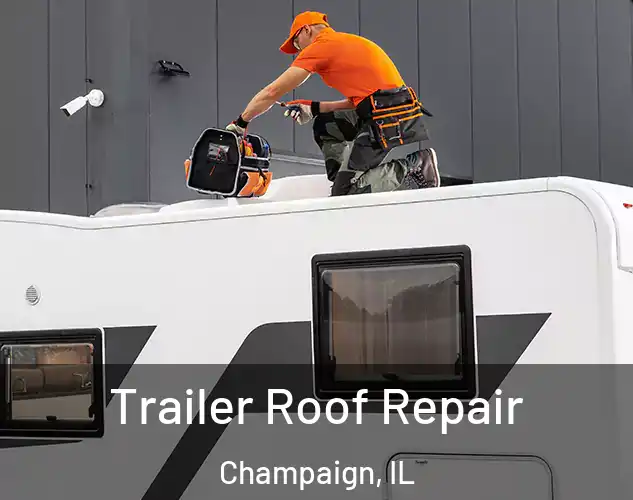  Trailer Roof Repair Champaign, IL